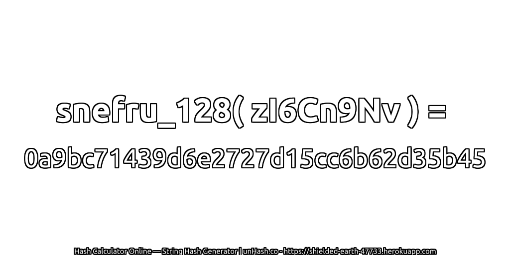 snefru_128( zI6Cn9Nv ) = 0a9bc71439d6e2727d15cc6b62d35b45 | unHash.co
