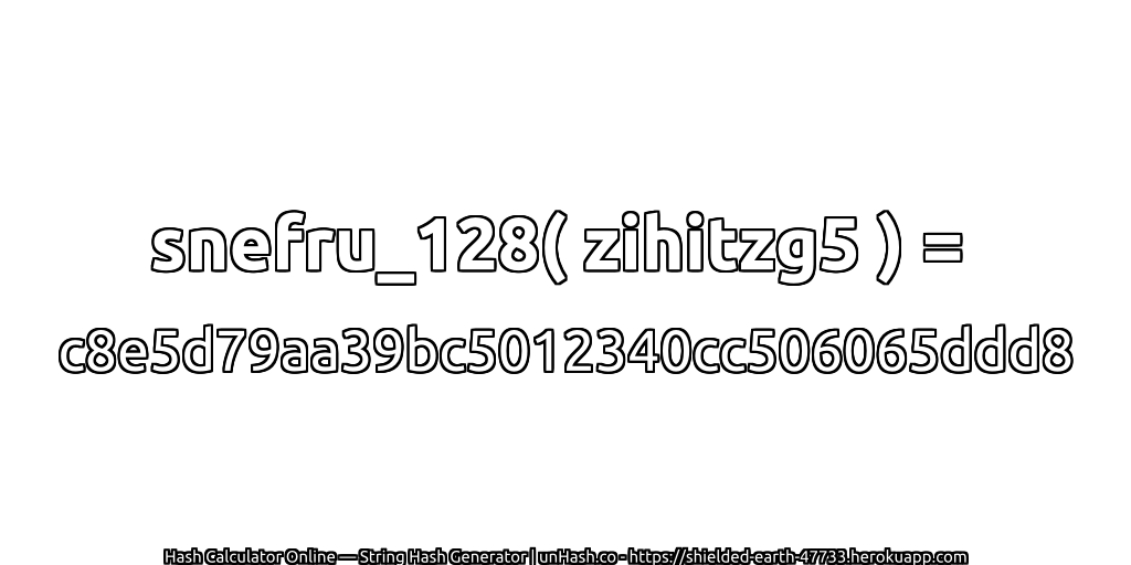 snefru_128( zihitzg5 ) = c8e5d79aa39bc5012340cc506065ddd8 | unHash.co