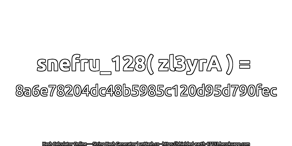 snefru_128( zl3yrA ) = 8a6e78204dc48b5985c120d95d790fec | unHash.co