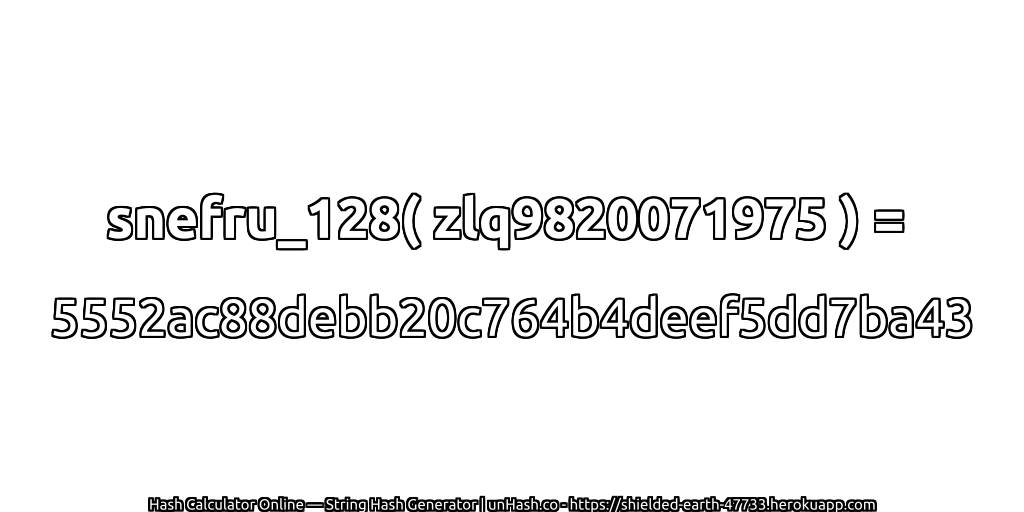 snefru_128( zlq9820071975 ) = 5552ac88debb20c764b4deef5dd7ba43 | unHash.co