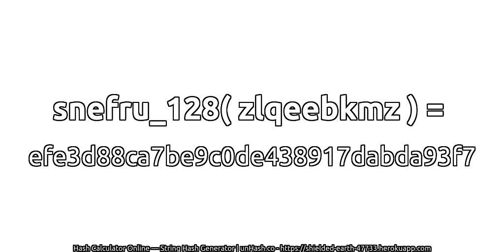 snefru_128( zlqeebkmz ) = efe3d88ca7be9c0de438917dabda93f7 | unHash.co