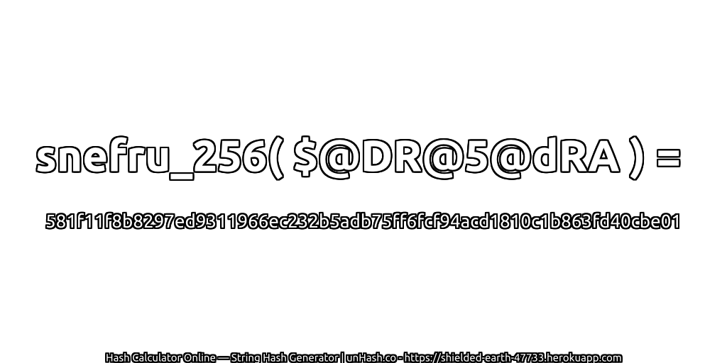 snefru_256( $@DR@5@dRA ) = 581f11f8b8297ed9311966ec232b5adb75ff6fcf94acd1810c1b863fd40cbe01 | unHash.co