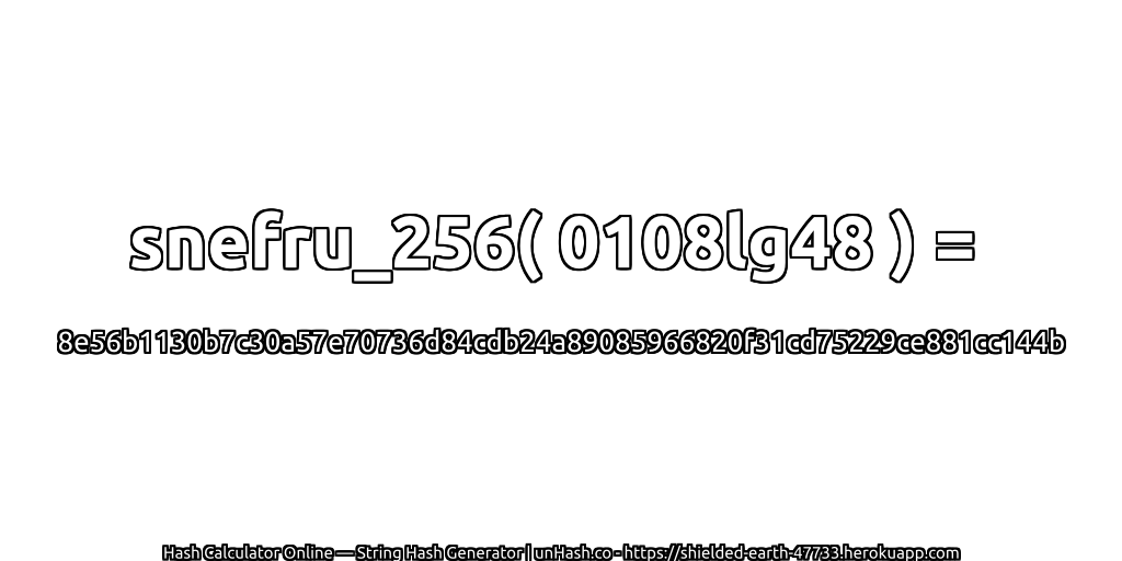 snefru_256( 0108lg48 ) = 8e56b1130b7c30a57e70736d84cdb24a89085966820f31cd75229ce881cc144b | unHash.co