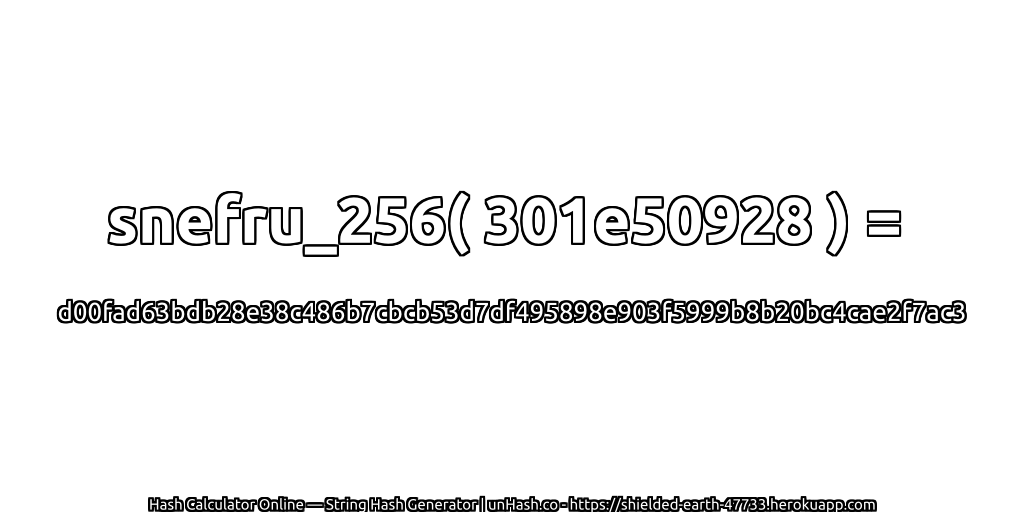 snefru_256( 301e50928 ) = d00fad63bdb28e38c486b7cbcb53d7df495898e903f5999b8b20bc4cae2f7ac3 | unHash.co