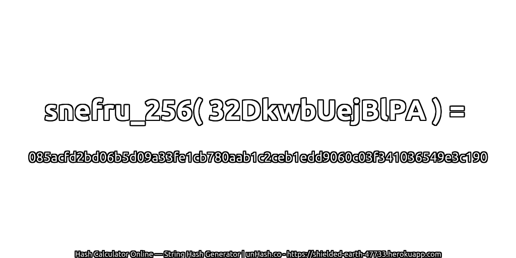 snefru_256( 32DkwbUejBlPA ) = 085acfd2bd06b5d09a33fe1cb780aab1c2ceb1edd9060c03f341036549e3c190 | unHash.co
