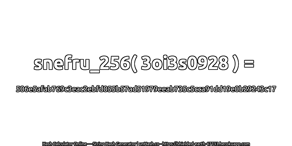 snefru_256( 3oi3s0928 ) = 506e5afab769c3eac2ebfd055b57ad51979eeab735c5cca91dd19e0b29243c17 | unHash.co