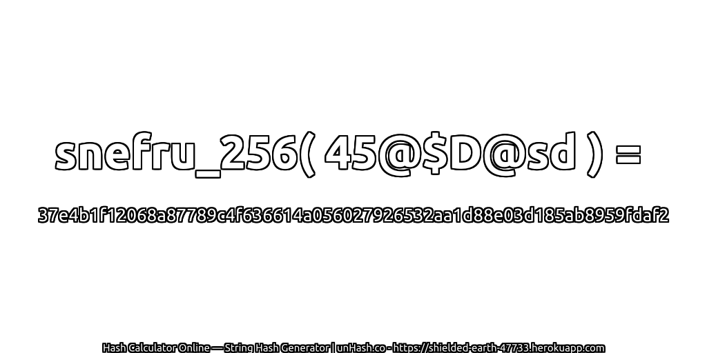 snefru_256( 45@$D@sd ) = 37e4b1f12068a87789c4f636614a056027926532aa1d88e03d185ab8959fdaf2 | unHash.co
