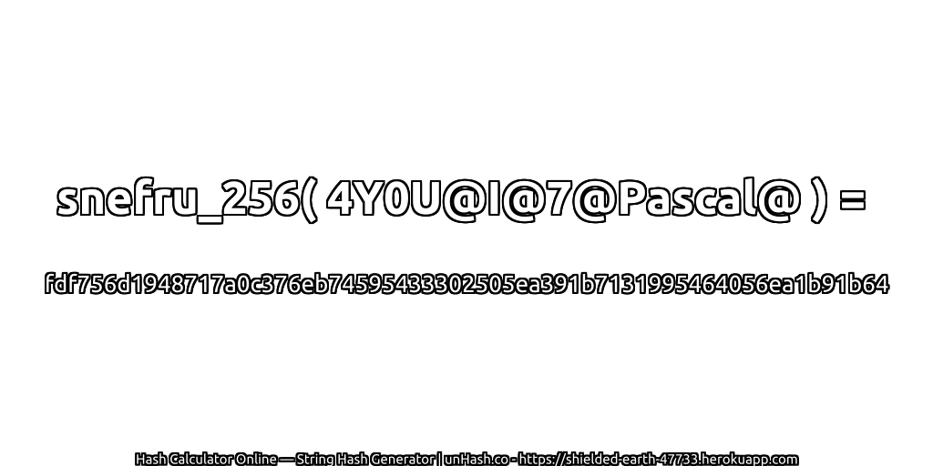 snefru_256( 4Y0U@I@7@Pascal@ ) = fdf756d1948717a0c376eb74595433302505ea391b7131995464056ea1b91b64 | unHash.co