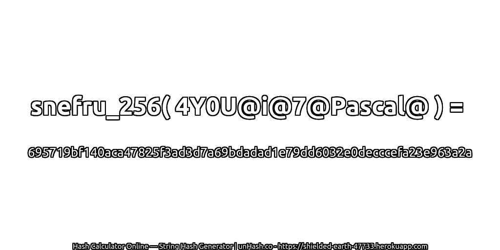 snefru_256( 4Y0U@i@7@Pascal@ ) = 695719bf140aca47825f3ad3d7a69bdadad1e79dd6032e0decccefa23e963a2a | unHash.co