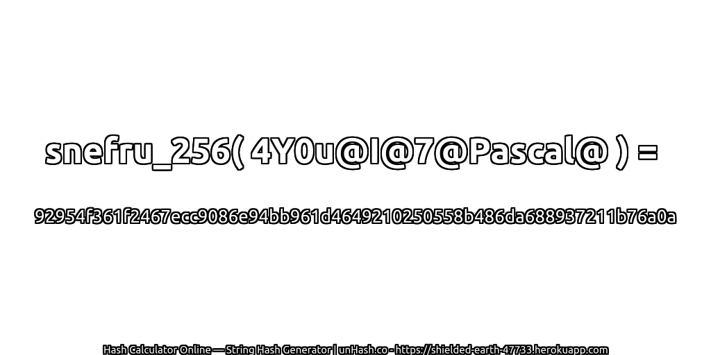 snefru_256( 4Y0u@I@7@Pascal@ ) = 92954f361f2467ecc9086e94bb961d4649210250558b486da688937211b76a0a | unHash.co