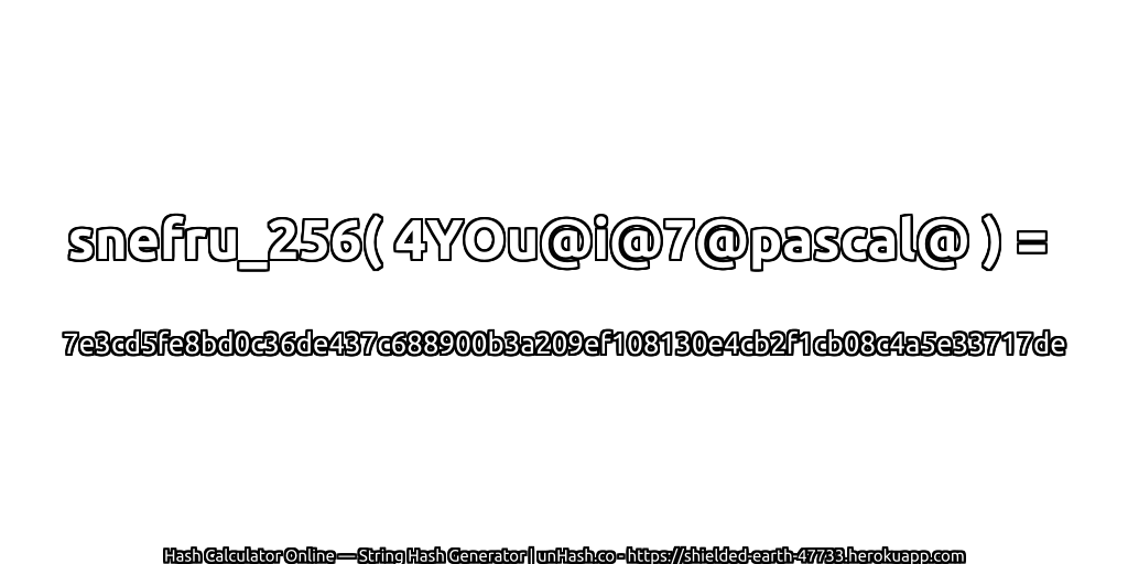 snefru_256( 4YOu@i@7@pascal@ ) = 7e3cd5fe8bd0c36de437c688900b3a209ef108130e4cb2f1cb08c4a5e33717de | unHash.co