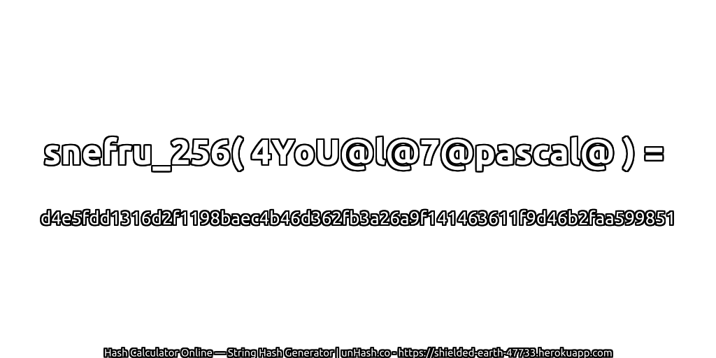 snefru_256( 4YoU@l@7@pascal@ ) = d4e5fdd1316d2f1198baec4b46d362fb3a26a9f141463611f9d46b2faa599851 | unHash.co