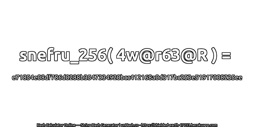snefru_256( 4w@r63@R ) = e71854e08df786d0288b3547334920bcc412168a0d317bc253e51917008235ee | unHash.co