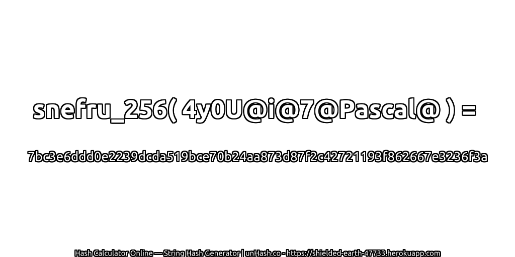 snefru_256( 4y0U@i@7@Pascal@ ) = 7bc3e6ddd0e2239dcda519bce70b24aa873d87f2c42721193f862667e3236f3a | unHash.co