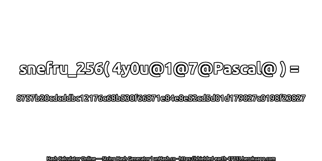 snefru_256( 4y0u@1@7@Pascal@ ) = 8757b20cdcddbc12176c68b530f66871e84e8e52cd5d01d179027c0198f23827 | unHash.co
