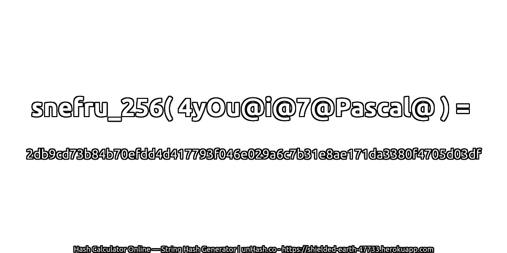 snefru_256( 4yOu@i@7@Pascal@ ) = 2db9cd73b84b70efdd4d417793f046e029a6c7b31e8ae171da3380f4705d03df | unHash.co