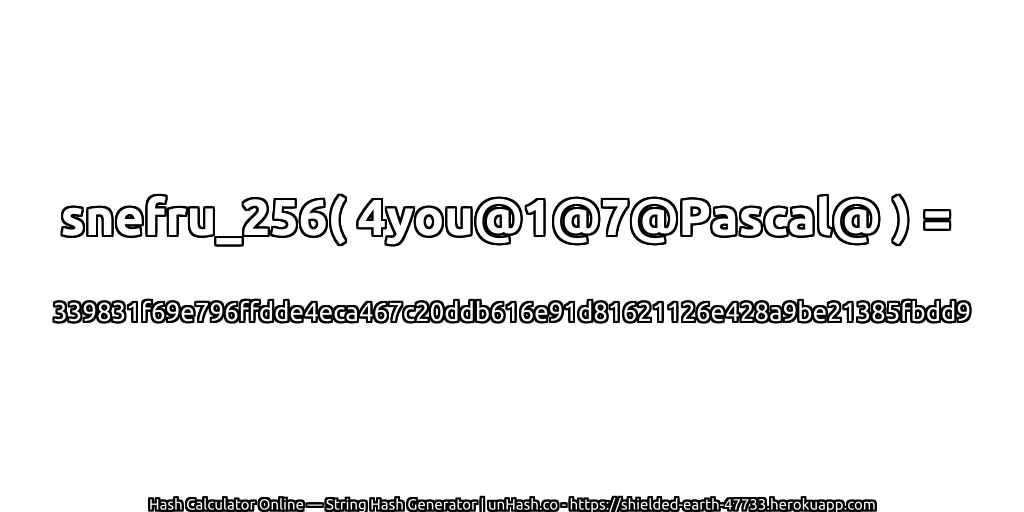snefru_256( 4you@1@7@Pascal@ ) = 339831f69e796ffdde4eca467c20ddb616e91d81621126e428a9be21385fbdd9 | unHash.co