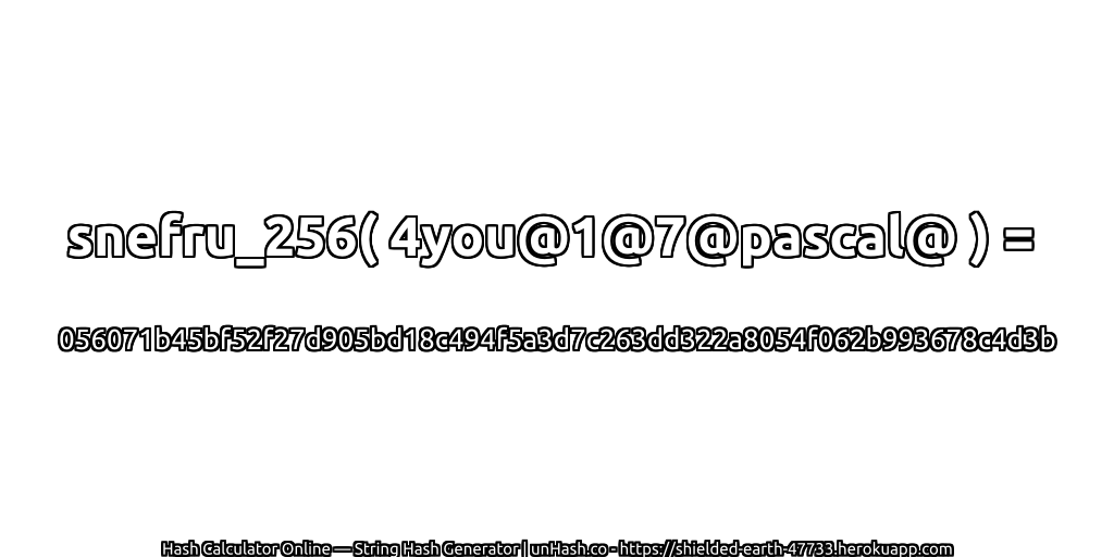snefru_256( 4you@1@7@pascal@ ) = 056071b45bf52f27d905bd18c494f5a3d7c263dd322a8054f062b993678c4d3b | unHash.co