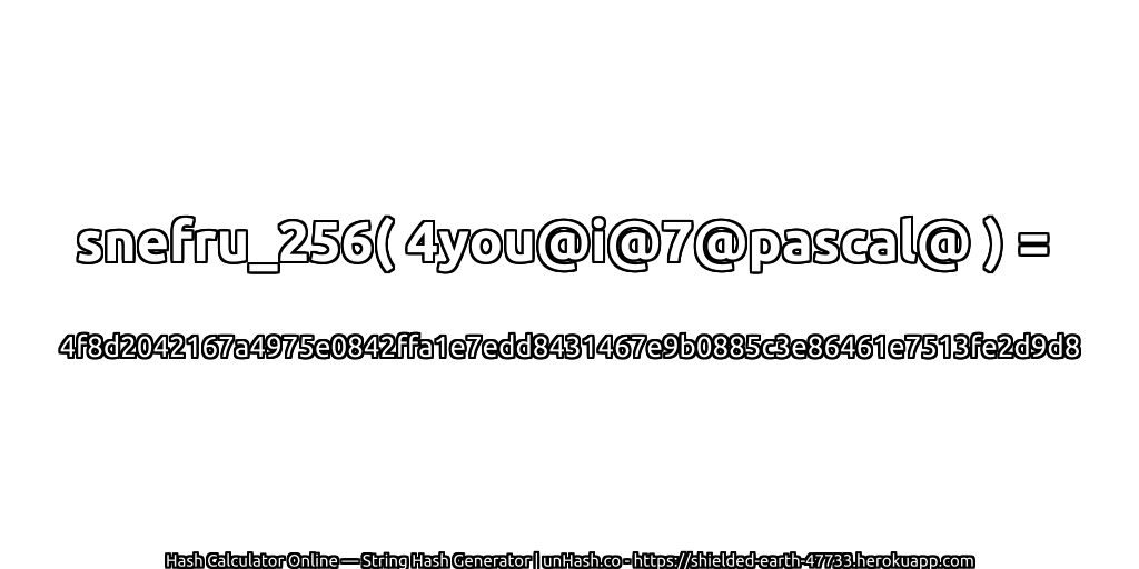 snefru_256( 4you@i@7@pascal@ ) = 4f8d2042167a4975e0842ffa1e7edd8431467e9b0885c3e86461e7513fe2d9d8 | unHash.co