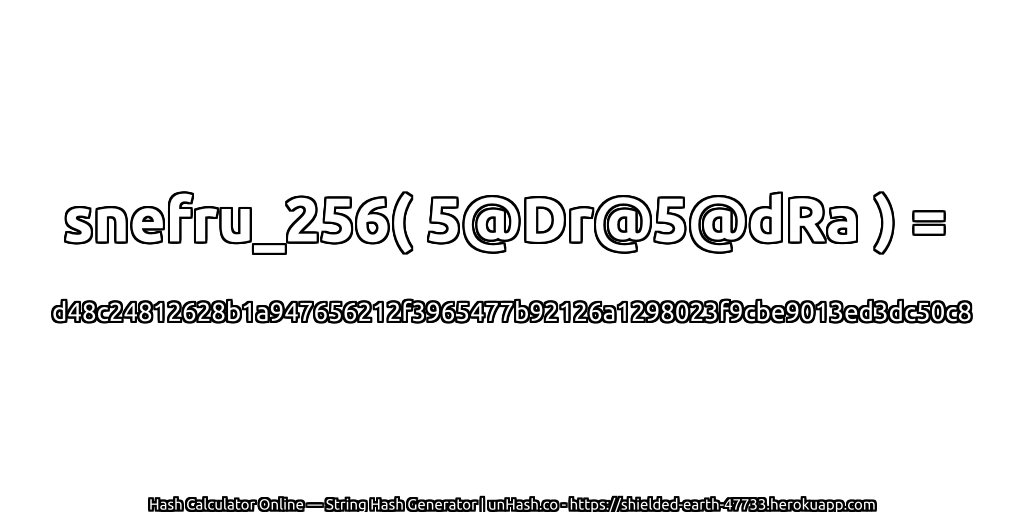 snefru_256( 5@Dr@5@dRa ) = d48c24812628b1a947656212f3965477b92126a1298023f9cbe9013ed3dc50c8 | unHash.co