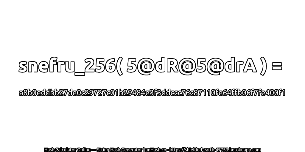 snefru_256( 5@dR@5@drA ) = a8b0eddbb27de0c29727c01b29484e3f3ddccc76c87110fe64ffb06f7fe400f1 | unHash.co