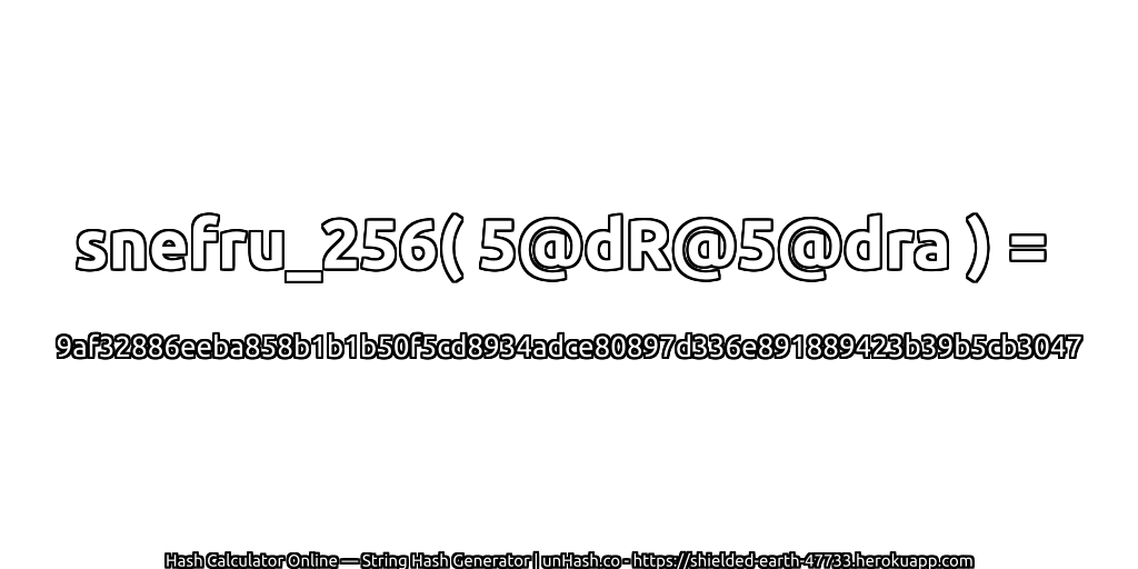 snefru_256( 5@dR@5@dra ) = 9af32886eeba858b1b1b50f5cd8934adce80897d336e891889423b39b5cb3047 | unHash.co
