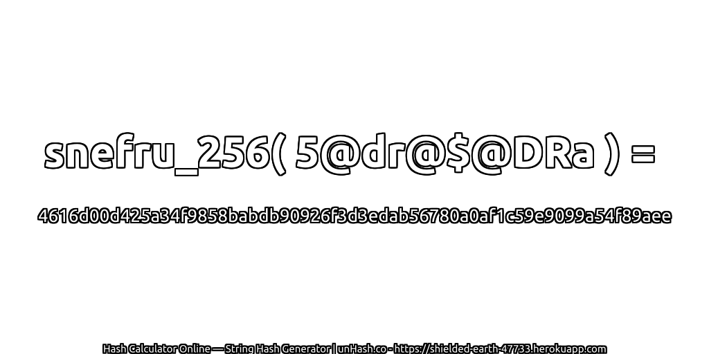 snefru_256( 5@dr@$@DRa ) = 4616d00d425a34f9858babdb90926f3d3edab56780a0af1c59e9099a54f89aee | unHash.co