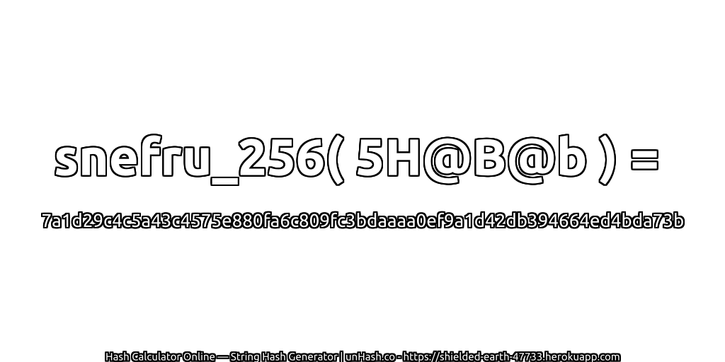 snefru_256( 5H@B@b ) = 7a1d29c4c5a43c4575e880fa6c809fc3bdaaaa0ef9a1d42db394664ed4bda73b | unHash.co