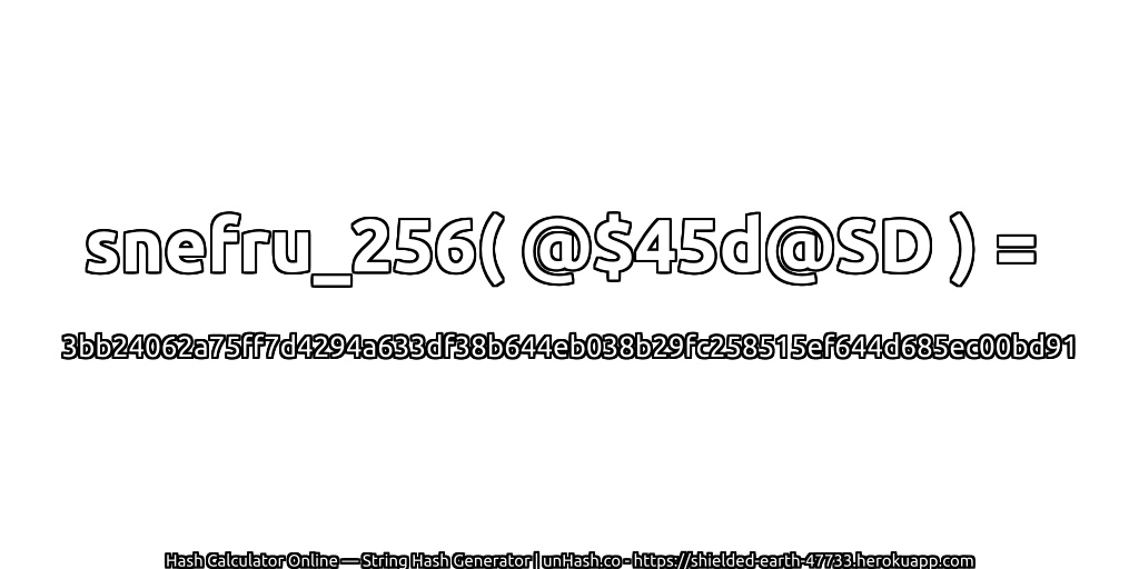 snefru_256( @$45d@SD ) = 3bb24062a75ff7d4294a633df38b644eb038b29fc258515ef644d685ec00bd91 | unHash.co