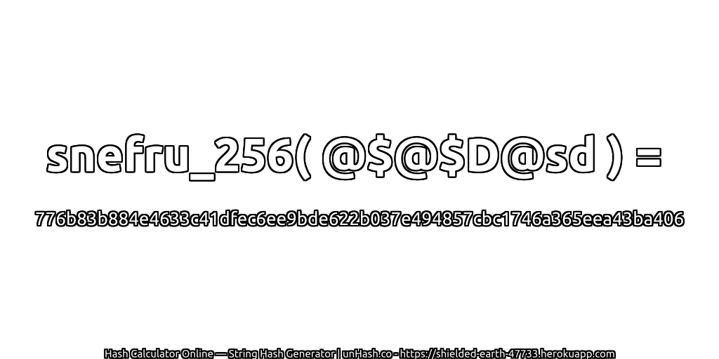 snefru_256( @$@$D@sd ) = 776b83b884e4633c41dfec6ee9bde622b037e494857cbc1746a365eea43ba406 | unHash.co