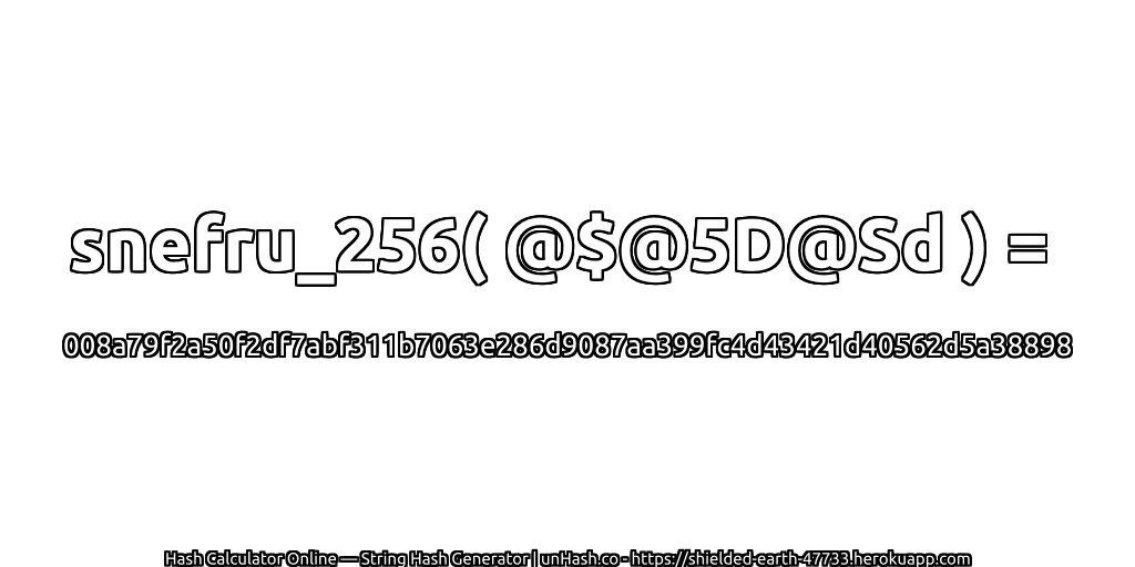 snefru_256( @$@5D@Sd ) = 008a79f2a50f2df7abf311b7063e286d9087aa399fc4d43421d40562d5a38898 | unHash.co