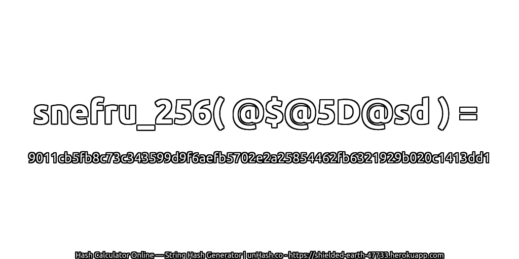 snefru_256( @$@5D@sd ) = 9011cb5fb8c73c343599d9f6aefb5702e2a25854462fb6321929b020c1413dd1 | unHash.co