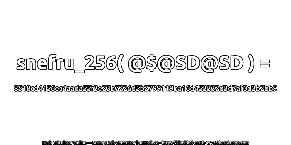 snefru_256( @$@SD@SD ) = 8518cd4156ec4aada55f3e23b7226d5b2799119ba16d453332d3d7af0d3b2bb9 | unHash.co