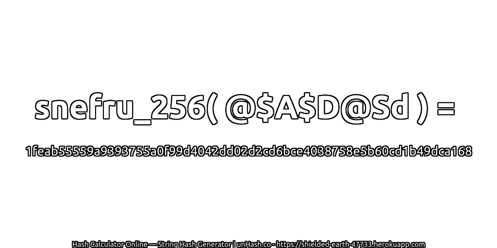 snefru_256( @$A$D@Sd ) = 1feab55559a9393755a0f99d4042dd02d2cd6bce4038758e5b60cd1b49dca168 | unHash.co