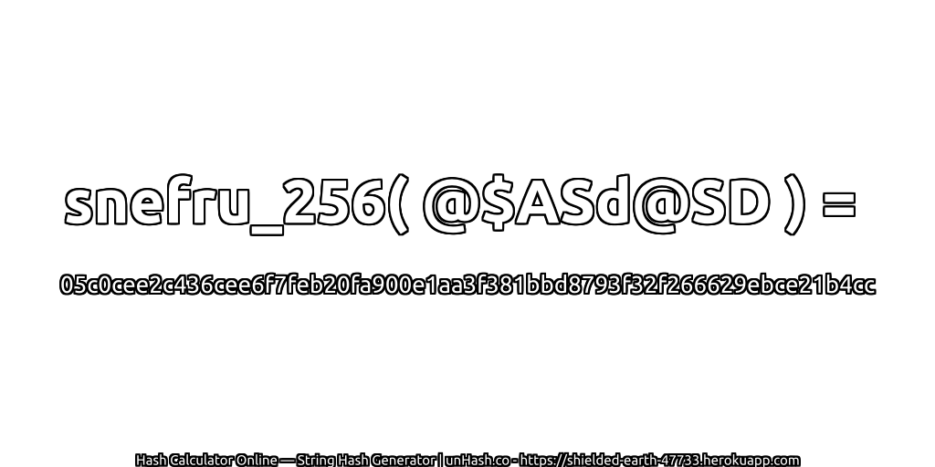 snefru_256( @$ASd@SD ) = 05c0cee2c436cee6f7feb20fa900e1aa3f381bbd8793f32f266629ebce21b4cc | unHash.co