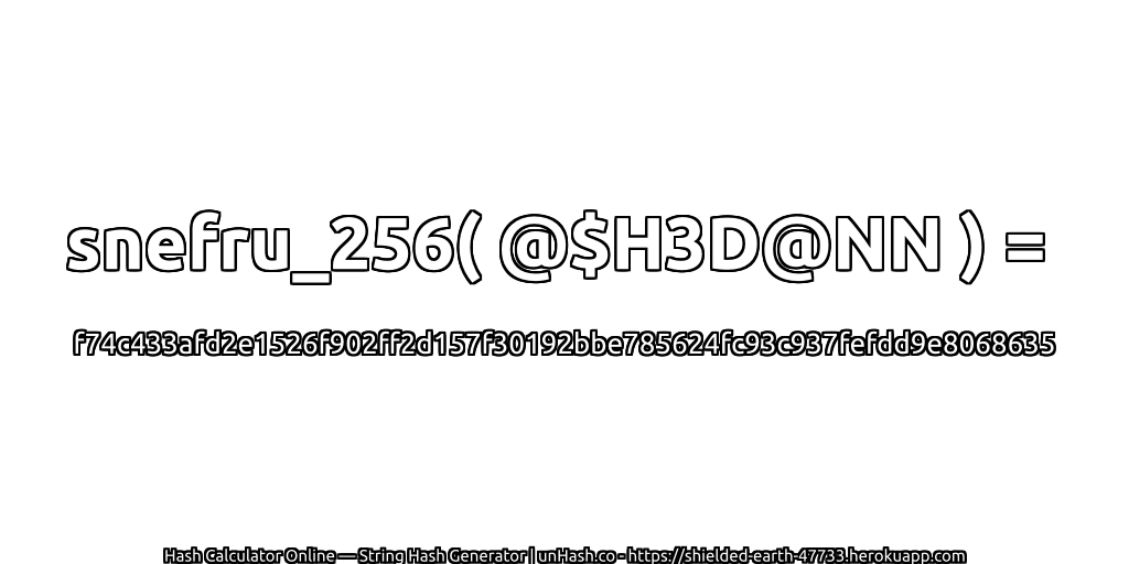 snefru_256( @$H3D@NN ) = f74c433afd2e1526f902ff2d157f30192bbe785624fc93c937fefdd9e8068635 | unHash.co
