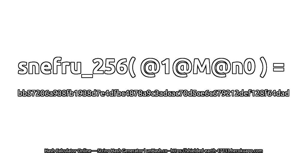 snefru_256( @1@M@n0 ) = bb57206a938fb1938d7e4dfbc4878a9c3adcac70d5ce6c679212def128f64dad | unHash.co