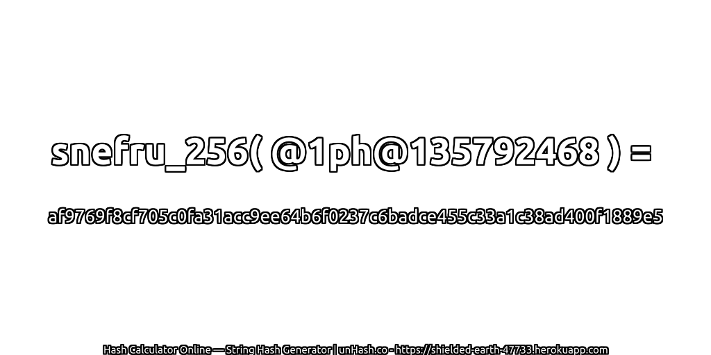 snefru_256( @1ph@135792468 ) = af9769f8cf705c0fa31acc9ee64b6f0237c6badce455c33a1c38ad400f1889e5 | unHash.co