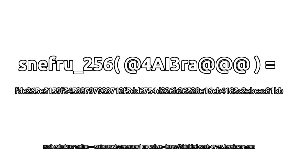 snefru_256( @4AI3ra@@@ ) = fde265e5159f54533797933712f5dd6754d226b26528e16eb4185c2ebcac81bb | unHash.co