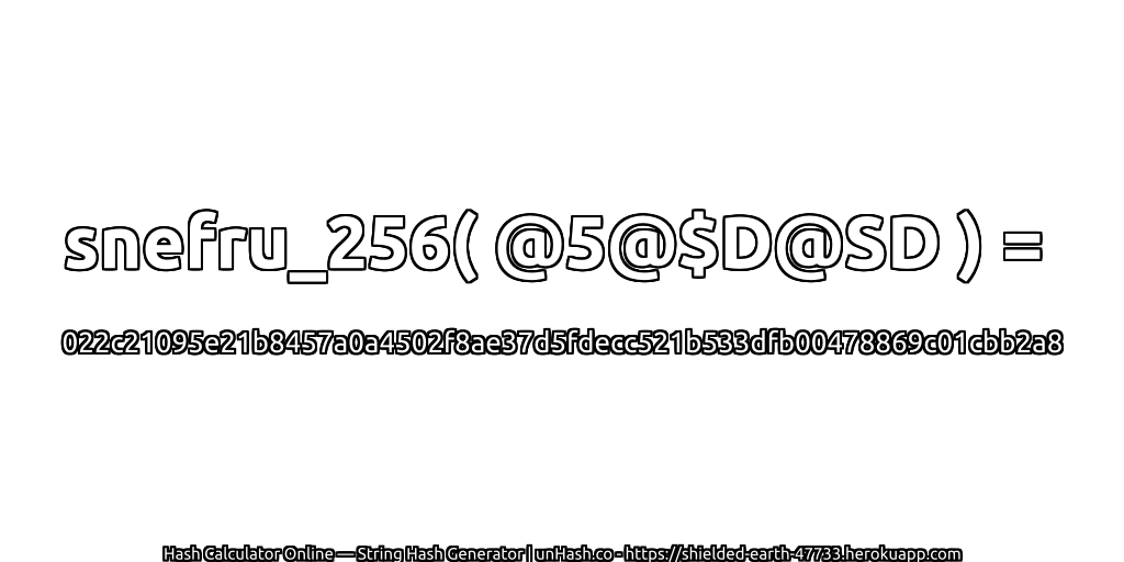 snefru_256( @5@$D@SD ) = 022c21095e21b8457a0a4502f8ae37d5fdecc521b533dfb00478869c01cbb2a8 | unHash.co