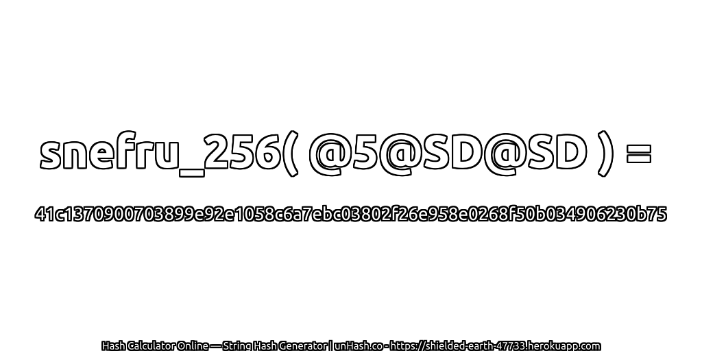 snefru_256( @5@SD@SD ) = 41c1370900703899e92e1058c6a7ebc03802f26e958e0268f50b034906230b75 | unHash.co