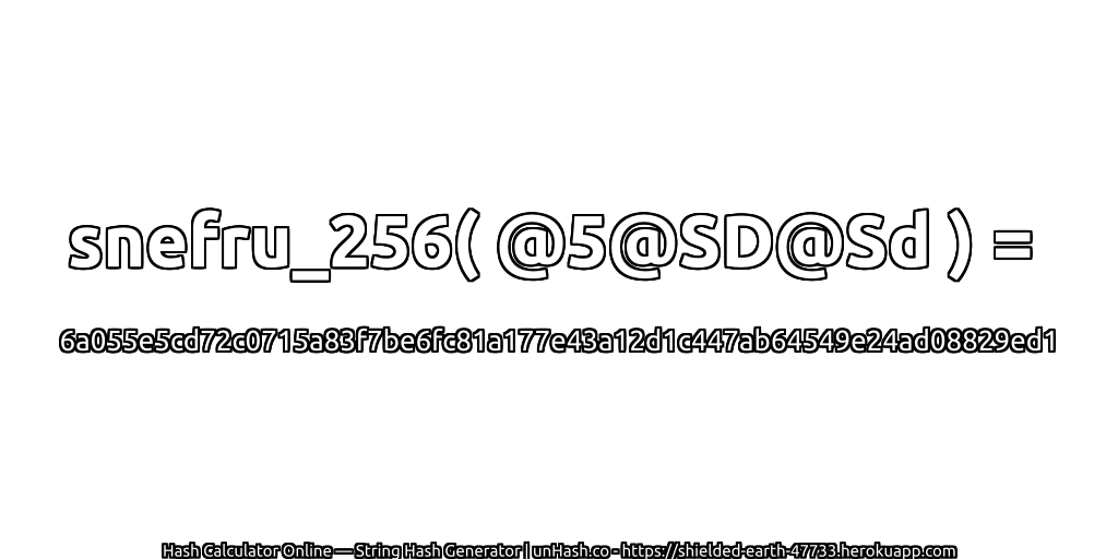 snefru_256( @5@SD@Sd ) = 6a055e5cd72c0715a83f7be6fc81a177e43a12d1c447ab64549e24ad08829ed1 | unHash.co