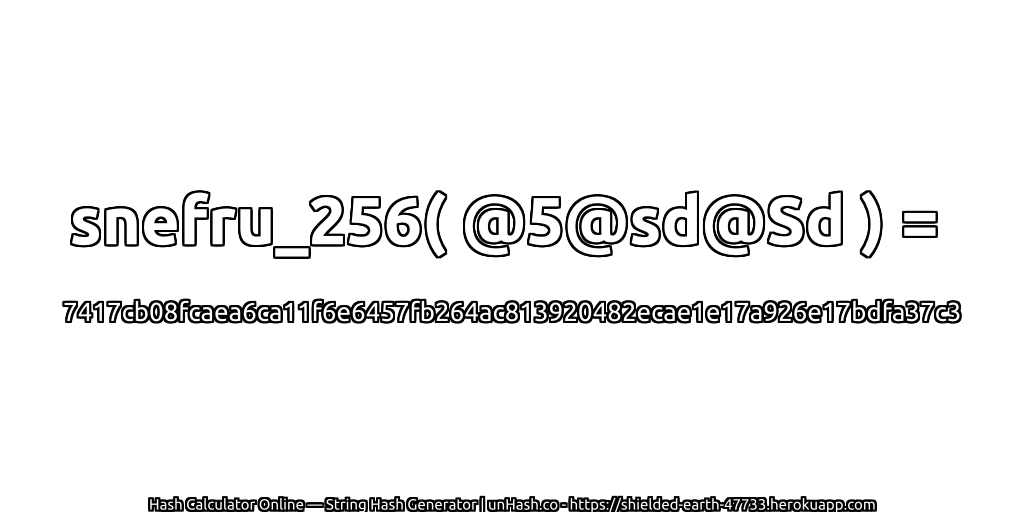 snefru_256( @5@sd@Sd ) = 7417cb08fcaea6ca11f6e6457fb264ac813920482ecae1e17a926e17bdfa37c3 | unHash.co