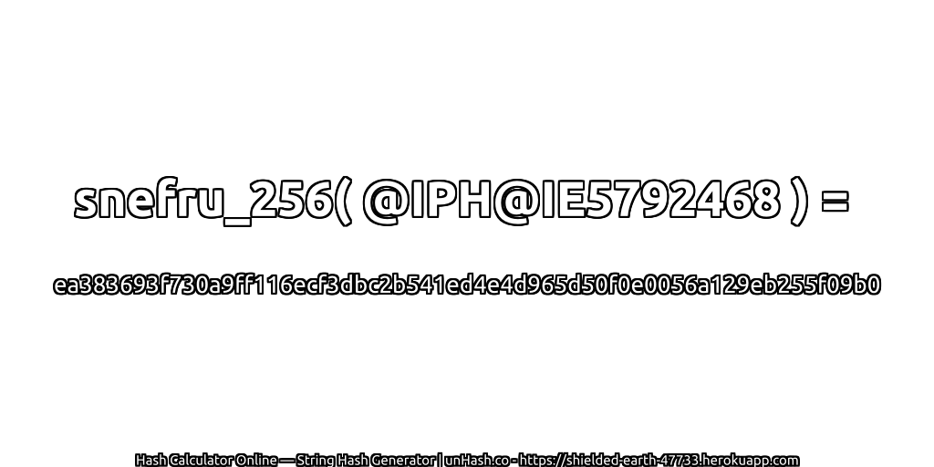 snefru_256( @IPH@IE5792468 ) = ea383693f730a9ff116ecf3dbc2b541ed4e4d965d50f0e0056a129eb255f09b0 | unHash.co