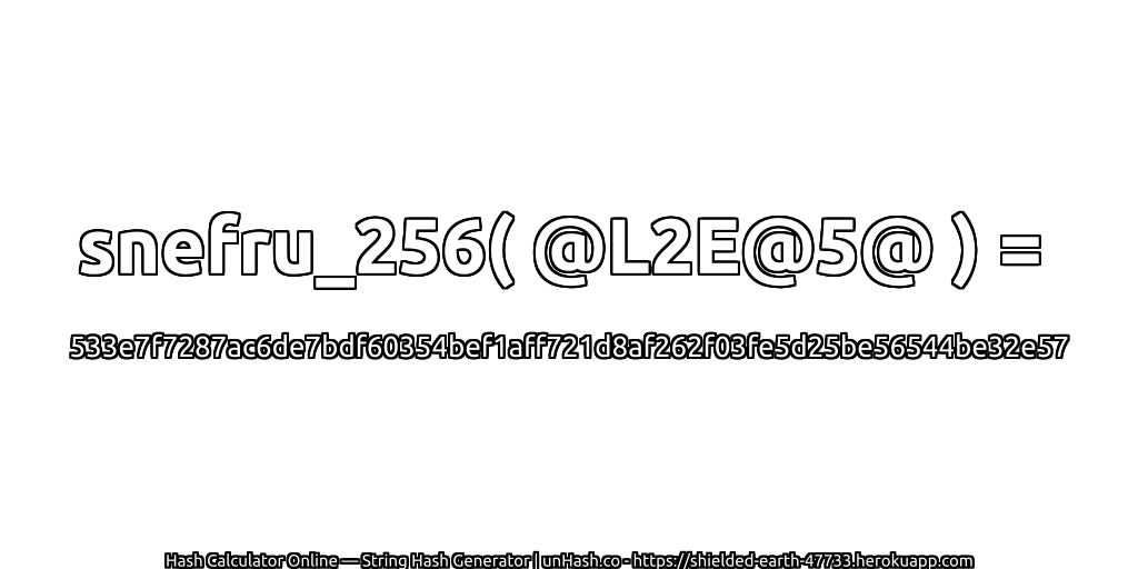 snefru_256( @L2E@5@ ) = 533e7f7287ac6de7bdf60354bef1aff721d8af262f03fe5d25be56544be32e57 | unHash.co