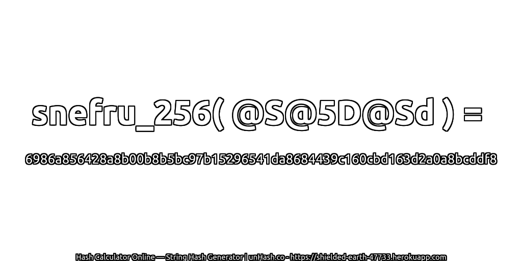 snefru_256( @S@5D@Sd ) = 6986a856428a8b00b8b5bc97b15296541da8684439c160cbd163d2a0a8bcddf8 | unHash.co