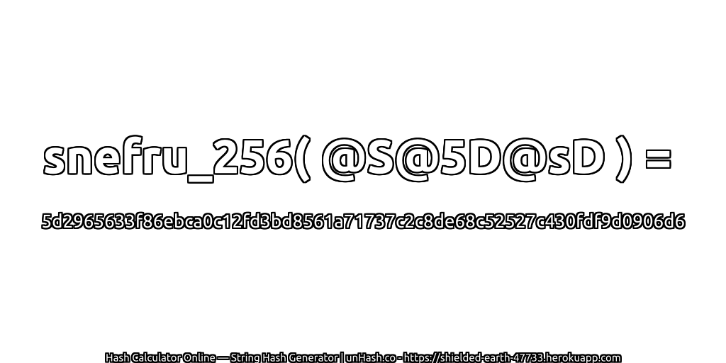 snefru_256( @S@5D@sD ) = 5d2965633f86ebca0c12fd3bd8561a71737c2c8de68c52527c430fdf9d0906d6 | unHash.co