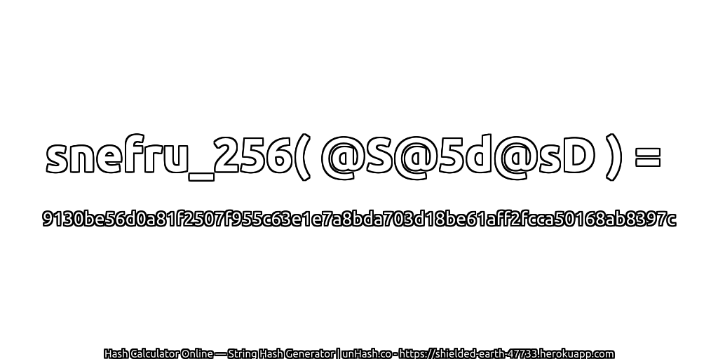 snefru_256( @S@5d@sD ) = 9130be56d0a81f2507f955c63e1e7a8bda703d18be61aff2fcca50168ab8397c | unHash.co