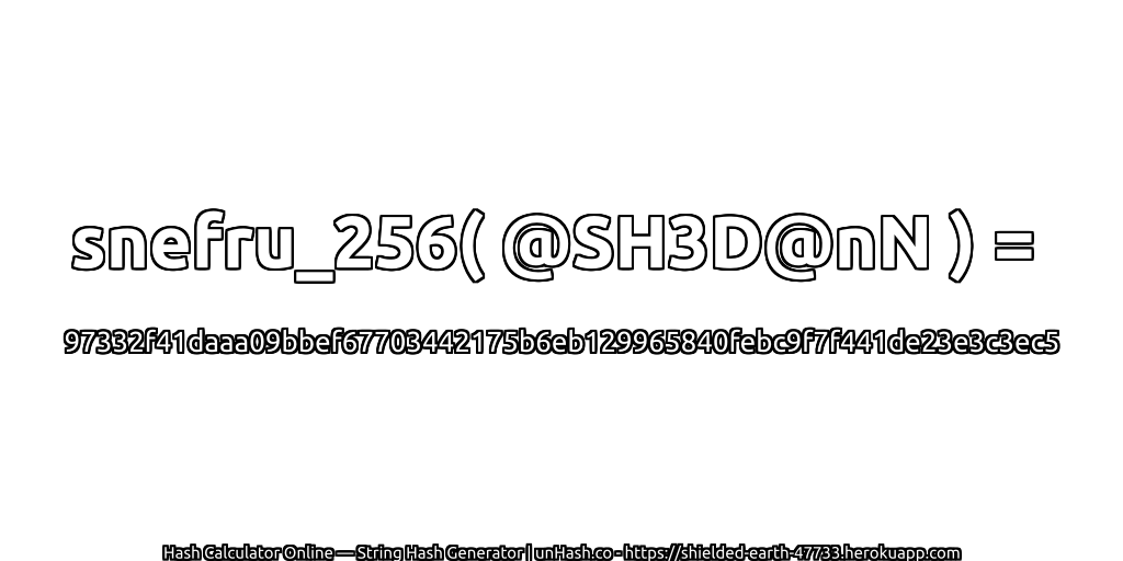 snefru_256( @SH3D@nN ) = 97332f41daaa09bbef67703442175b6eb129965840febc9f7f441de23e3c3ec5 | unHash.co