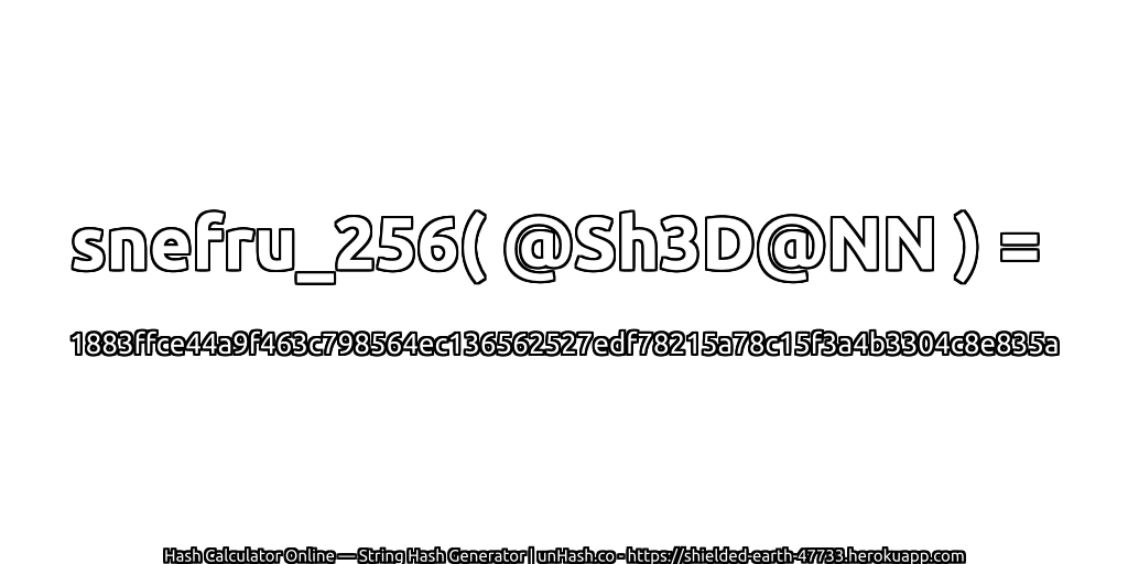 snefru_256( @Sh3D@NN ) = 1883ffce44a9f463c798564ec136562527edf78215a78c15f3a4b3304c8e835a | unHash.co